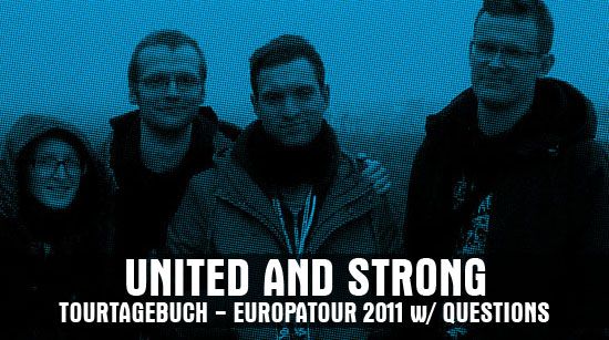 UNITED AND STRONG - TOURTAGEBUCH EUROPATOUR 2011 MIT QUESTIONS
