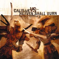 CALIBAN VS HEAVEN SHALL BURN - THE SPLIT PROGRAM II CALIBAN VS HEAVEN SHALL BURN - THE SPLIT PROGRAM II
