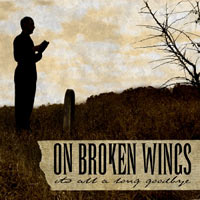 ON BROKEN WINGS - IT'S ALL A LONG GOODBYE