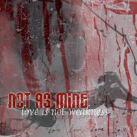 NOT AS MINE - LOVE IS NOT WEAKNESS