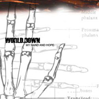WORLD DOWN - MY HAND AND HOPE WORLD DOWN - MY HAND AND HOPE