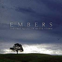 EMBERS - THE FIRST SQUALL OF AN EVIL STORM EMBERS - THE FIRST SQUALL OF AN EVIL STORM
