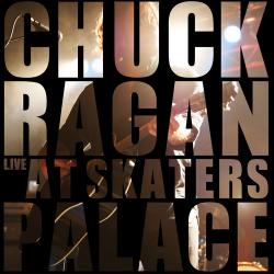 CHUCK RAGAN - LIVE AT SKATERS PALACE CHUCK RAGAN - LIVE AT SKATERS PALACE