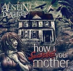 AUSTIN DEATHTRIP - HOW I SPANKED YOUR MOTHER