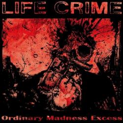 LIFE CRIME - ORDINARY MADNESS EXCESS