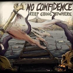 NO CONFIDENCE - KEEP GOING NOWHERE NO CONFIDENCE - KEEP GOING NOWHERE