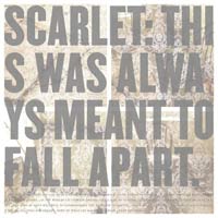SCARLET - THIS WAS ALWAYS MEANT TO FALL APART
