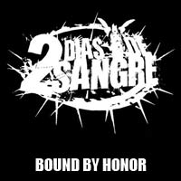 DOS DIAS DE SANGRE - BOUND BY HONOR DOS DIAS DE SANGRE - BOUND BY HONOR