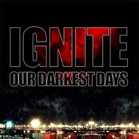 IGNITE - OUR DARKEST DAYS IGNITE - OUR DARKEST DAYS