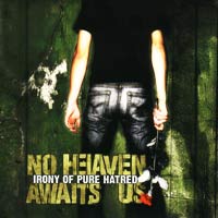 NO HEAVEN AWAITS US - IRONY OF PURE HATRED EP NO HEAVEN AWAITS US - IRONY OF PURE HATRED EP