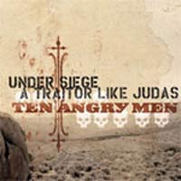 UNDER SIEGE VS. A TRAITOR LIKE JUDAS - TEN ANGRY MEN