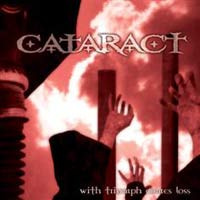 CATARACT - WITH TRIUMPH COMES LOSS