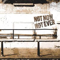 NOT NOW NOT EVER - SELF TITLED NOT NOW NOT EVER - SELF TITLED