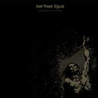 JUST WENT BLACK - EMBRACING EMPTINESS JUST WENT BLACK - EMBRACING EMPTINESS