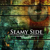 SEAMY SIDE - LOVE GREETINGS FROM A DYING PLANET SEAMY SIDE - LOVE GREETINGS FROM A DYING PLANET
