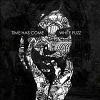 TIME HAS COME - WHITE FUZZ