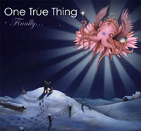 ONE TRUE THING - FINALLY