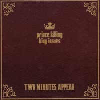 TWO MINUTES APPEAR - PRINCE KILLING KING ISSUES