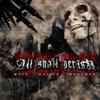 ALL SHALL PERISH - HATE - MALICE - REVENGE ALL SHALL PERISH - HATE - MALICE - REVENGE