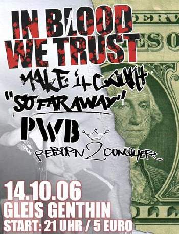 IN BLOOD WE TRUST, MAKE IT COUNT!, SO FAR AWAY, PWB UND REBORN TO CONQUER IN BLOOD WE TRUST, MAKE IT COUNT!, SO FAR AWAY, PWB UND REBORN TO CONQUER