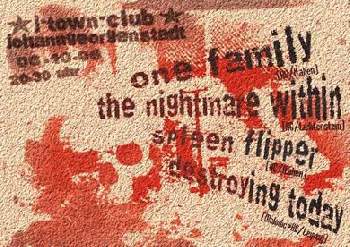 ONE FAMILY, THE NIGTHMARE WITHIN, SPLEEN FLIPPER UND DESTROYING TODAY ONE FAMILY, THE NIGTHMARE WITHIN, SPLEEN FLIPPER UND DESTROYING TODAY