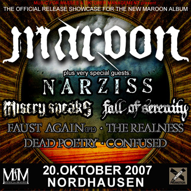 MAROON, NARZISS, MISERY SPEAKS, FALL OF SERENITY, FAUST AGAIN, THE REALNESS, DEAD POETRY, CONFUSED