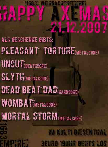 WITH MORTAL STORM, PLEASANT TORTURE, UNCUT, WOMBAT, SLYTH AND DEAD BEAT DEAD