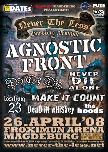 AGNOSTIC FRONT, DO OR DIE, MAKE IT COUNT, NEVER DIE ALONE, LÖSCHZUG 23, THE HOODS, DEAD IN WHISKEY AGNOSTIC FRONT, DO OR DIE, MAKE IT COUNT, NEVER DIE ALONE, LÖSCHZUG 23, THE HOODS, DEAD IN WHISKEY