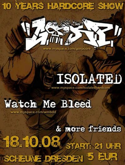 10 YEARS G.O.R.P., ISOLATED, WATCH ME BLEED 10 YEARS G.O.R.P., ISOLATED, WATCH ME BLEED