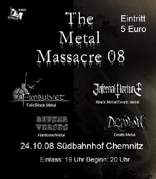 METAL MASSACRE 2008 W/ FIMBULVET, INTERNAL TORTURE, DISPOTION, BITTER VERSES METAL MASSACRE 2008 W/ FIMBULVET, INTERNAL TORTURE, DISPOTION, BITTER VERSES