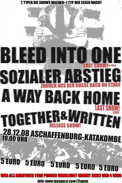 BLEED INTO ONE, SOZIALER ABSTIEG, A WAY BACK HOME (FAREWELL SHOW), TOGETHER, WRITTEN BLEED INTO ONE, SOZIALER ABSTIEG, A WAY BACK HOME (FAREWELL SHOW), TOGETHER, WRITTEN