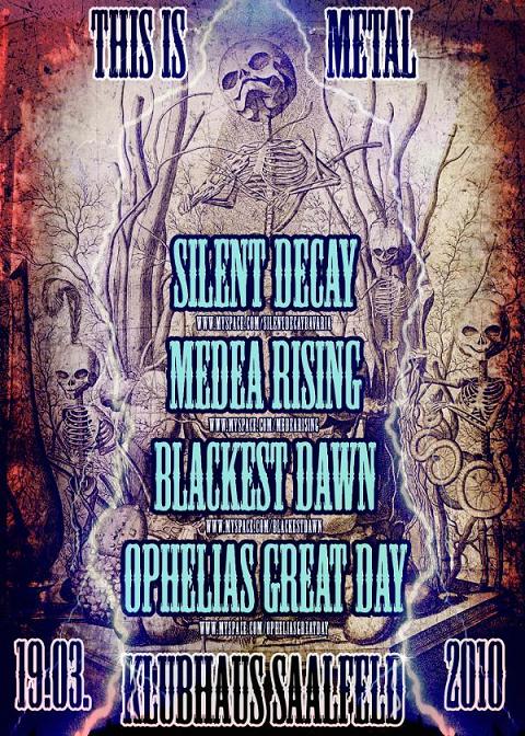SILENT DECAY, MEDEA RISING, BLACKEST DAWN, OPHELIAS GREAT DAY