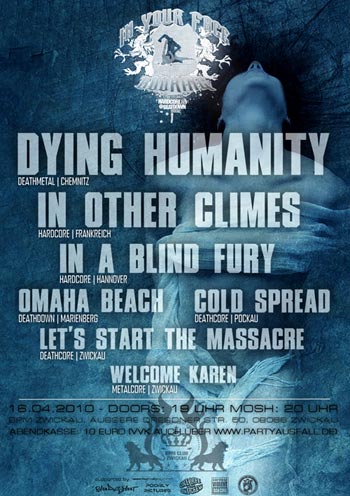 DYING HUMANITY, IN OTHER CLIMES (FRA), IN A BLIND FURY, OMAHA BEACH, COLD SPREAD, LETS START THE MASSACRE, WELCOME KAREN