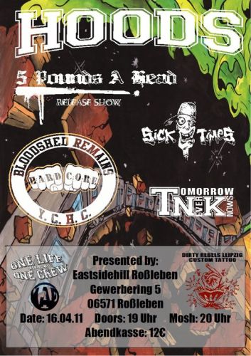 HOODS, 5 POUNDS A HEAD, TOMORROW NEVER KNOWS, BLOODSHED REMAINS, SICK TIMES HOODS, 5 POUNDS A HEAD, TOMORROW NEVER KNOWS, BLOODSHED REMAINS, SICK TIMES