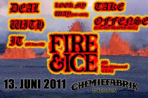 FIRE & ICE, DEAL WITH IT, TAKE OFFENSE, LOOK MY WAY