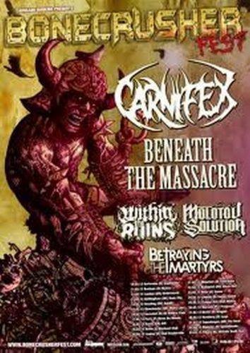 CARNIFEX, BENEATH THE MASSACRE, WITHIN THE RUINS, MOLOTOV SOLUTION, BETRAYING THE MARTYRS CARNIFEX, BENEATH THE MASSACRE, WITHIN THE RUINS, MOLOTOV SOLUTION, BETRAYING THE MARTYRS