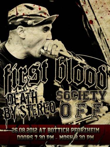 FIRST BLOOD, DEATH BY STEREO, SOCIETY OFF! FIRST BLOOD, DEATH BY STEREO, SOCIETY OFF!