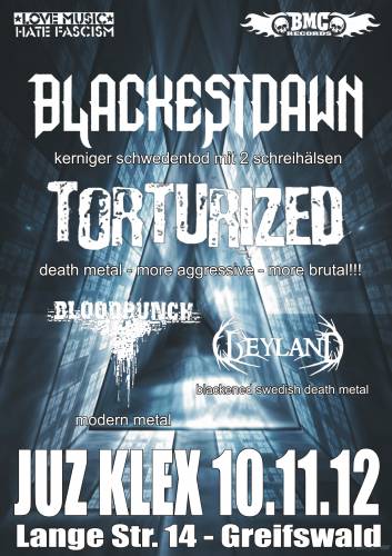 BLACKEST DAWN, TORTURIZED, BLOODPUNCH, WEYLAND
