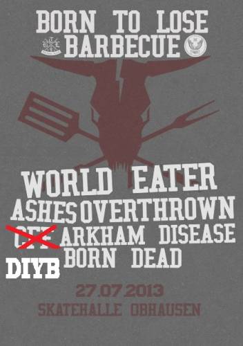 WORLD EATER, OVERTHROWN, ARKHAM DISEASE, ASHES, DIYB, BORN DEAD WORLD EATER, OVERTHROWN, ARKHAM DISEASE, ASHES, DIYB, BORN DEAD
