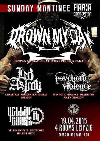 DROWN MY DAY, LED ASTRAY, PSYCHOTIC VIOLENCE, YELLIN BOOTS IT DROWN MY DAY, LED ASTRAY, PSYCHOTIC VIOLENCE, YELLIN BOOTS IT