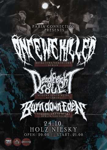 ONCE WE KILLED, DEADFREIGHT OF SOUL, BURN DOWN EDEN